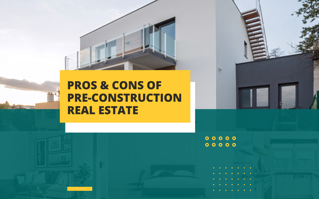 Pros & Cons of Pre-Construction Real Estate