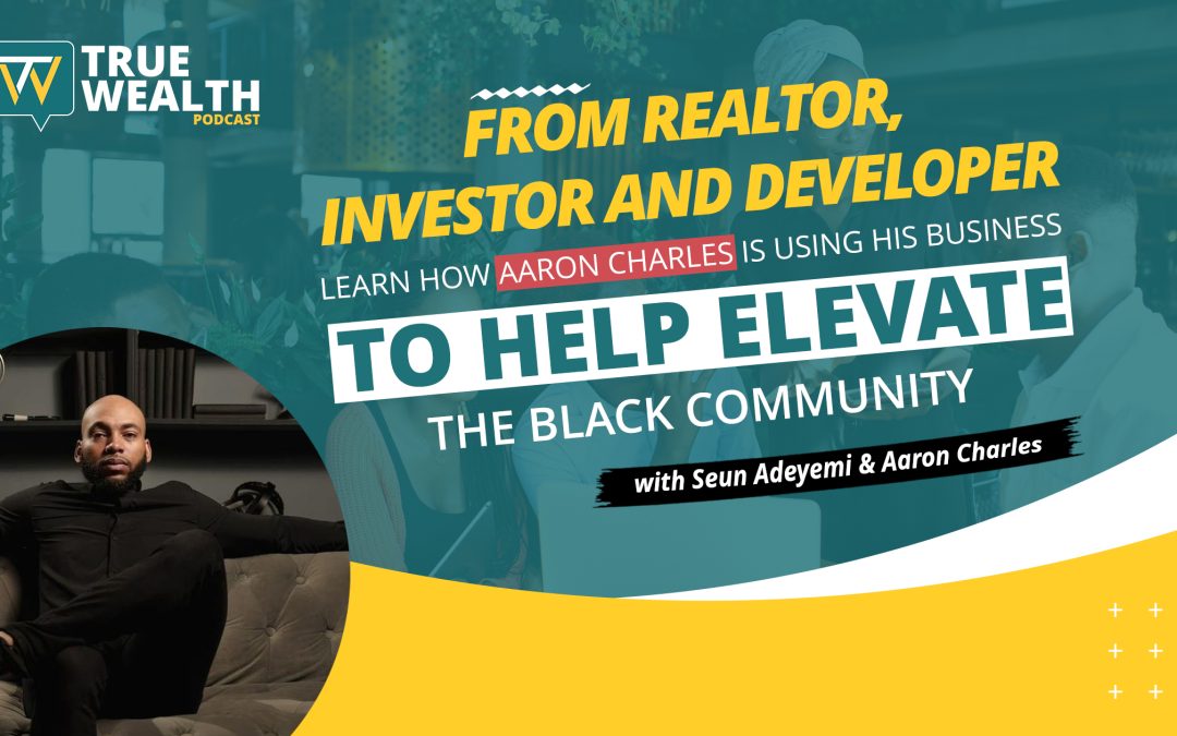How Aaron Charles Is Using His Real Estate Development to Help Elevate the Black Community