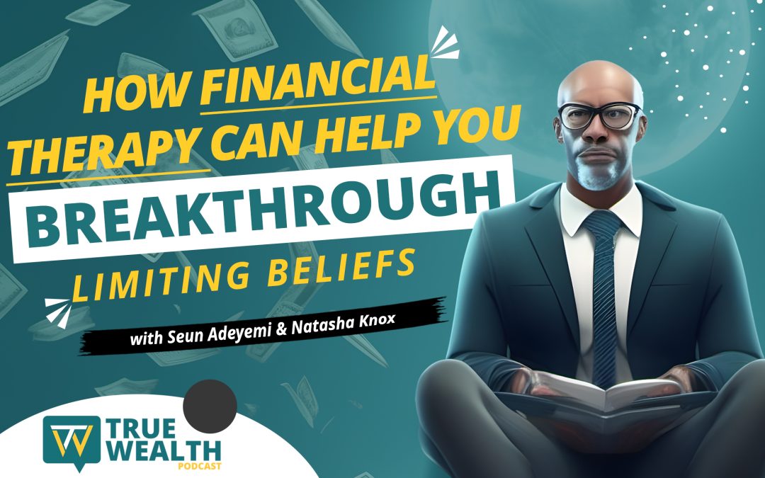 How Financial Therapy Can Help You Breakthrough Limiting Beliefs.